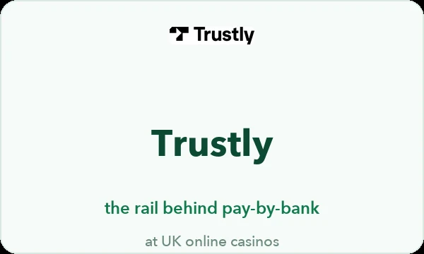 Trustly casinos UK — the pay-by-bank rail inside UKGC cashiers