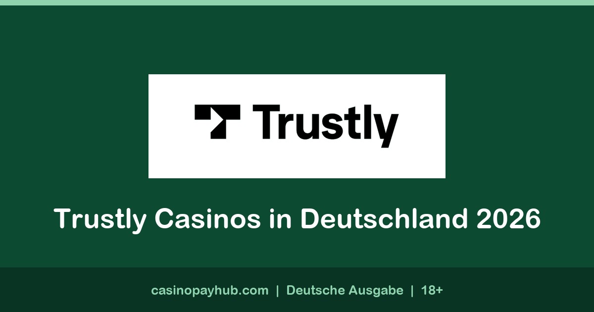 Trustly Casinos in Deutschland: Einzahlung, Auszahlung und Limits (2026)